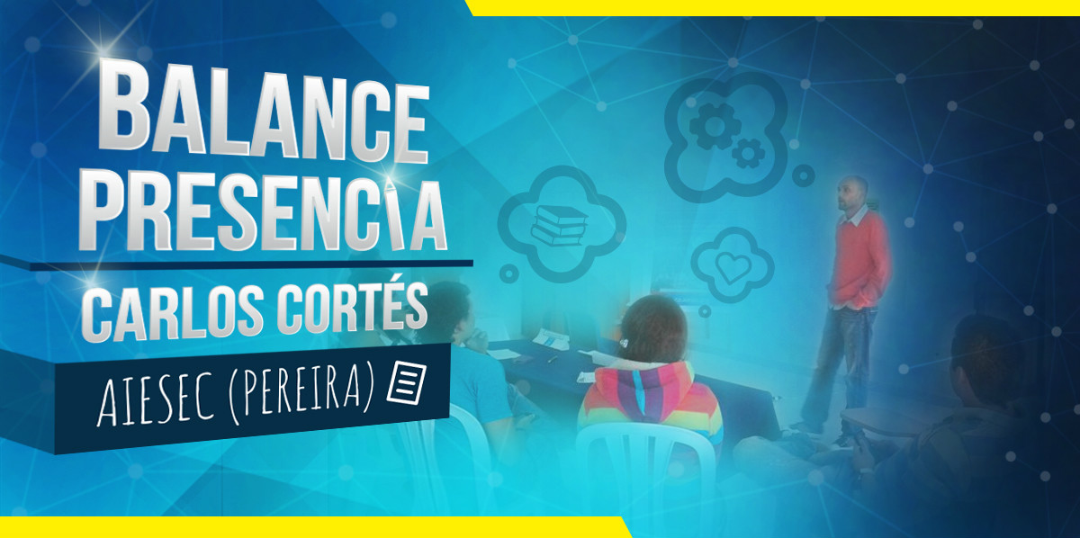 Balance presencia Carlos Cortés AIESEC (Pereira)