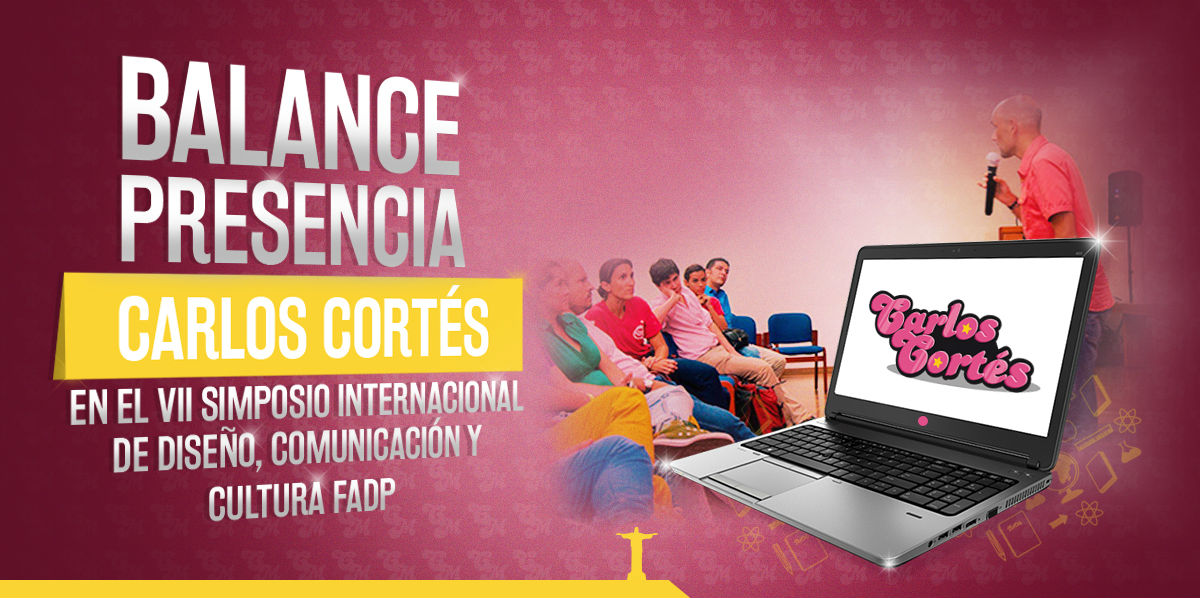 Balance presencia Carlos Cortés en el VII Simposio Internacional de Diseño, Comunicación y Cultura FADP 2016